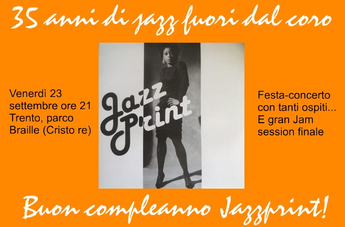 TRENTENNALLE JAZZPRINT - FESTA-CONCERTO A TRENTO, PARCO BRAILLE,  23 SETTEMBRE 2016, ORE 21.<br>Si festeggiano i <b>30 anni</b> del mitico LP <i>Jazz Print</i>, con Rhonda Moore, e i <b>35 anni</b> di attivit del gruppo storico trentino-veneto.